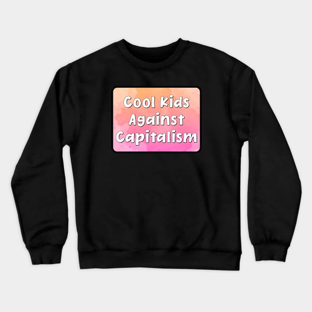 Cool Kids Against Capitalism Crewneck Sweatshirt by Football from the Left